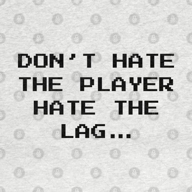 Don't Hate The Player Online Gamer Video Games Fan by atomguy